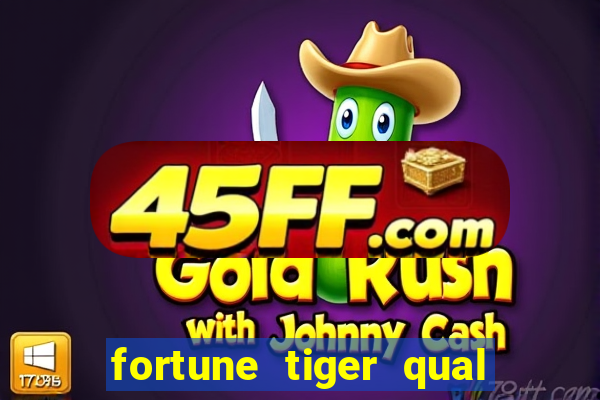 fortune tiger qual a melhor plataforma